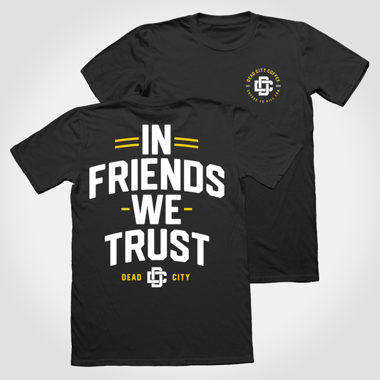 In Friends We Trust Tee